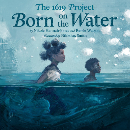 The 1619 Project by Nikole Hannah-Jones,Ren&eacute;e Watson,& Nikkolas Smith — 2021 OWL Award winner