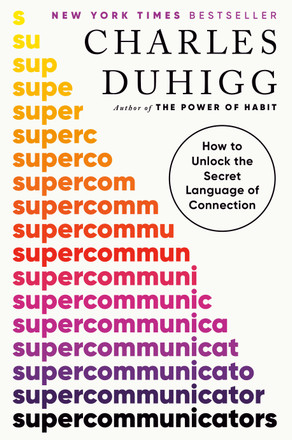 Supercommunicators: How to Unlock the Secret Language of Connection by Charles Duhigg — 2024 OWL Award winner