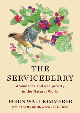 The Serviceberry: Abundance and Reciprocity in the Natural World by Robin Wall Kimmerer — 2024 OWL Award winner