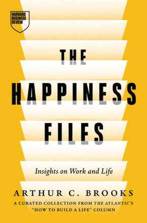 The Happiness Files: Insights on Work and Life by Arthur C. Brooks — 2025 OWL Award winner