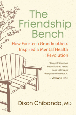 The Friendship Bench: How Fourteen Grandmothers Inspired a Mental Health Revolution by Dixon Chibanda, MD — 2025 OWL Award winner