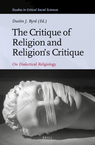 The Critique of Religion and Religion’s Critique: On Dialectical Religiology [9789004419032]