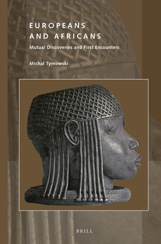 Europeans and Africans: Mutual Discoveries and First Encounters [9789004420113]