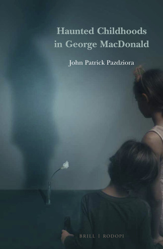 Haunted Childhoods in George MacDonald [9789004420595]