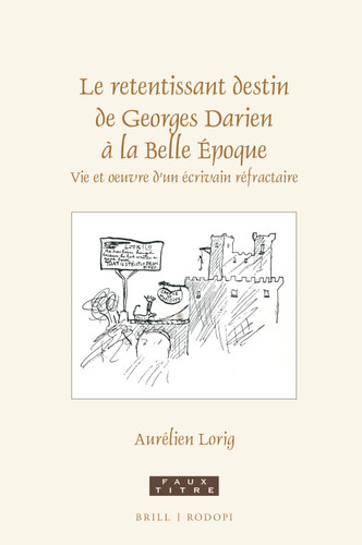 Le retentissant destin de Georges Darien à la Belle Époque: Vie et oeuvre d'un écrivain réfractaire [9789004422483]