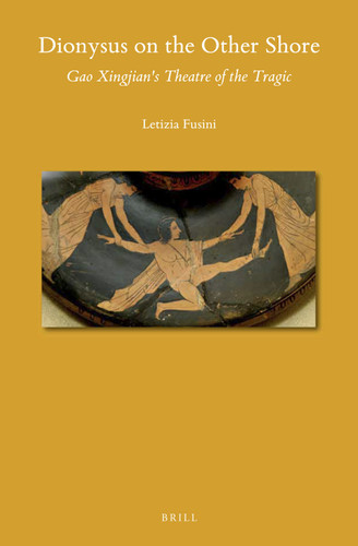 Dionysus on the Other Shore: Gao Xingjian's Theatre of the Tragic [9789004423299]