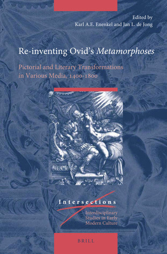 Re-inventing Ovid’s Metamorphoses: Pictorial and Literary Transformations in Various Media, 1400–1800 [9789004424890]