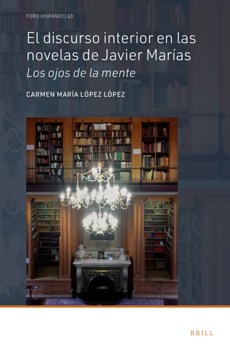 El discurso interior en las novelas de Javier Marías: Los ojos de la mente [9789004426634]