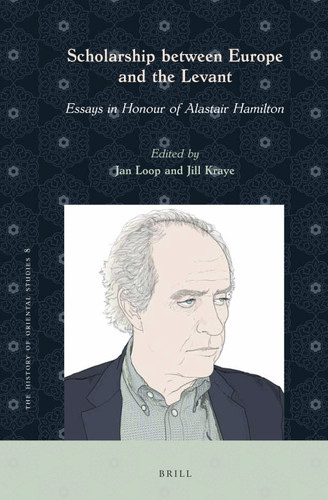 Scholarship between Europe and the Levant: Essays in Honour of Alastair Hamilton [9789004429314]