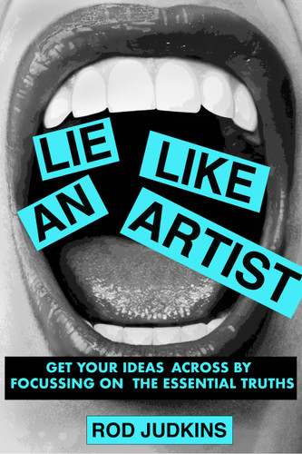 Lie like an artist: Communicate successfully by focusing on essential truths book cover by Rod Judkins