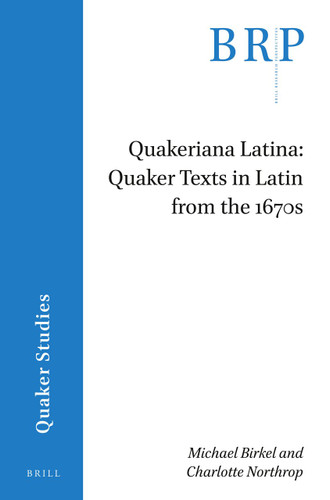 Quakeriana Latina: Quaker texts in Latin from the 1670s [9789004442733]