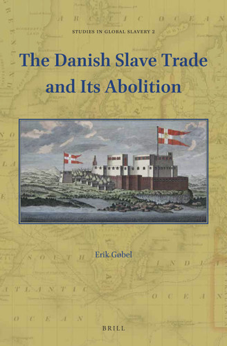 The Danish Slave Trade and Its Abolition [9789004330276]