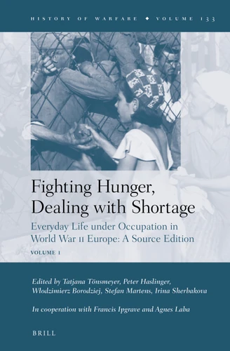 Fighting Hunger, Dealing with Shortage (2 vols): Everyday Life under Occupation in World War II Europe: A Source Edition [9789004448247]