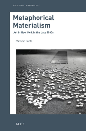 Metaphorical Materialism: Art in New York in the Late 1960s [9789004460218]