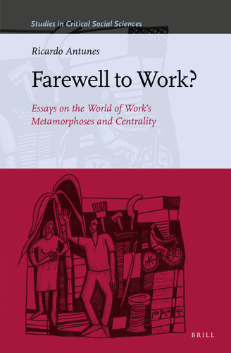Farewell to Work?: Essays on the World of Work’s Metamorphoses and Centrality [9789004465589]