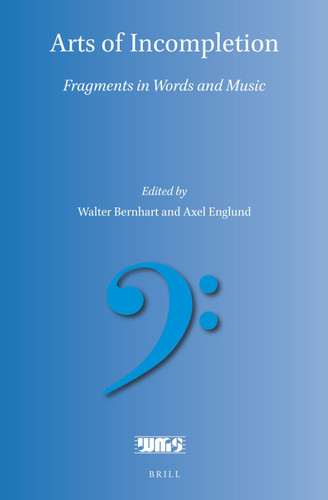 Arts of Incompletion: Fragments in Words and Music [9789004467118]