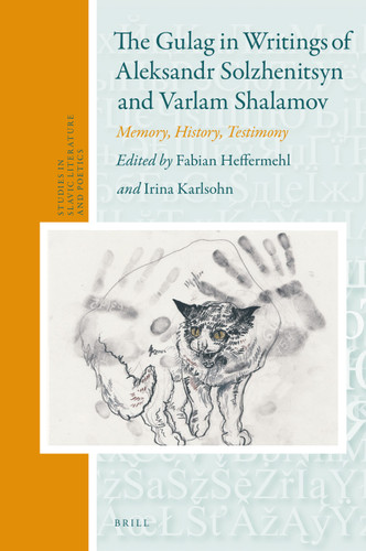 The Gulag in Writings of Aleksandr Solzhenitsyn and Varlam Shalamov: Memory, History, Testimony [9789004468450]