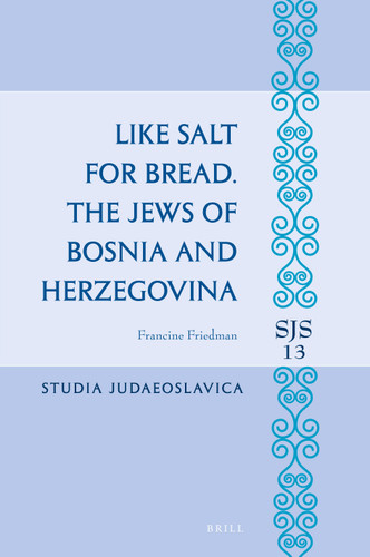 Like Salt for Bread. The Jews of Bosnia and Herzegovina [9789004471047]
