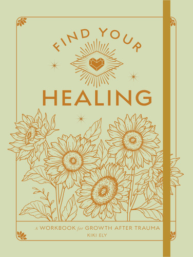 Find Your Healing: A Workbook for Growth After Trauma (Wellness Workbooks) book cover by Kiki Ely