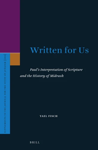 Written for Us: Paul’s Interpretation of Scripture and the History of Midrash [9789004505629]