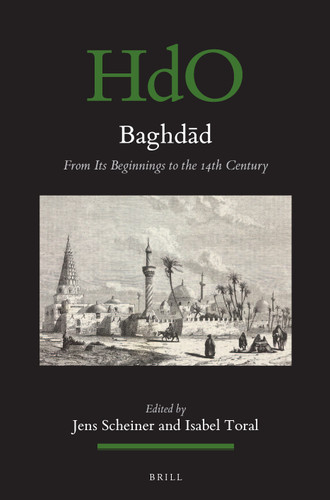 Baghdād: From Its Beginnings to the 14th Century [9789004513365]