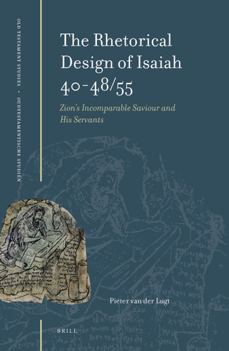 The Rhetorical Design of Isaiah 40-48/55: Zion's Incomparable Saviour and His Servants [9789004513976]