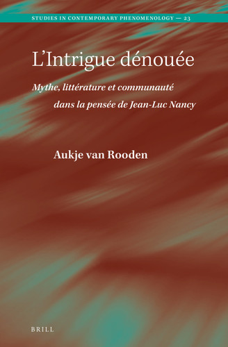 L’Intrigue dénouée. Mythe, littérature et communauté dans la pensée de Jean-Luc Nancy [9789004515574]