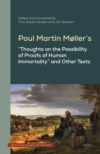 Poul Martin Møller’s "Thoughts on the Possibility of Proofs of Human Immortality" and Other Texts [9789004517905]