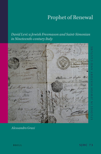 Prophet of Renewal: David Levi: a Jewish Freemason and Saint-Simonian in Nineteenth-century Italy [9789004518988]
