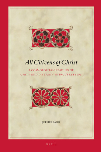 All Citizens of Christ: A Cosmopolitan Reading of Unity and Diversity in Paul’s Letters [9789004522008]