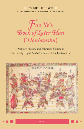 Fan Ye's Book of Later Han (Houhanshu): Military History and Ethnicity. Volume 1: The Twenty-Eight Yuntai Generals of the Eastern Han [9789004522060]