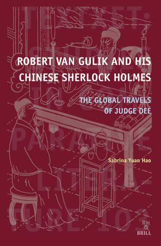 Robert van Gulik and His Chinese Sherlock Holmes: The Global Travels of Judge Dee [9789004523159]