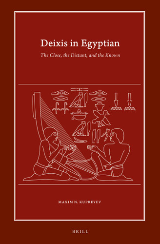 Deixis in Egyptian: The Close, the Distant, and the Known [9789004523395]