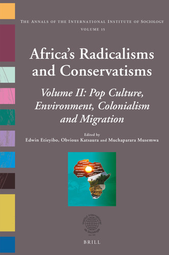 Africa’s Radicalisms and Conservatisms: Volume II: Pop Culture, Environment, Colonialism and Migration [9789004523579]