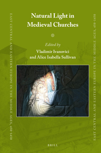 Natural Light in Medieval Churches (East Central and Eastern Europe in the Middle Ages, 450-1450 #88) [9789004527959]