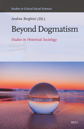 Beyond Dogmatism: Studies in Historical Sociology (Studies in Critical Social Sciences #261) [9789004678057]