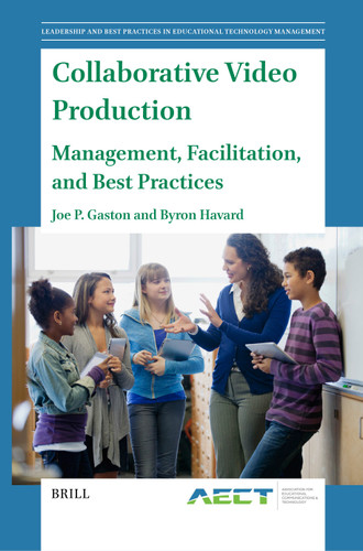 Collaborative Video Production: Management, Facilitation, and Best Practices (Leadership and Best Practices in Educational Technology Management #5) [9789004680333]