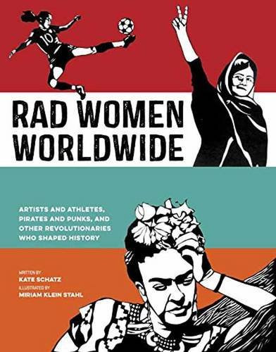 Rad Women Worldwide: Artists and Athletes, Pirates and Punks, and Other Revolutionaries Who Shaped History Cover Rad Women Worldwide: Artists and Athletes, Pirates and Punks, and Other Revolutionaries Who Shaped History Cover