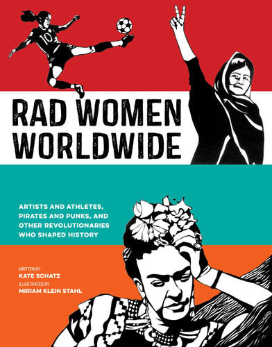 Rad Women Worldwide: Artists and Athletes, Pirates and Punks, and Other Revolutionaries Who Shaped History (Rad Women) book cover by Kate Schatz