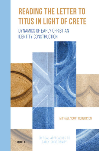Reading the Letter to Titus in Light of Crete: Dynamics of Early Christian Identity Construction [9789004685703]