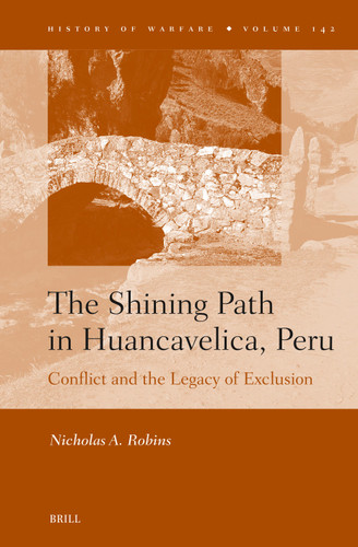 The Shining Path in Huancavelica, Peru: Conflict and the Legacy of Exclusion [9789004688223]