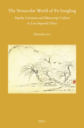 The Vernacular World of Pu Songling: Popular Literature and Manuscript Culture in Late Imperial China [9789004696815]