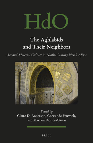 The Aghlabids and their Neighbors: Art and Material Culture in Ninth-Century North Africa [9789004355668]