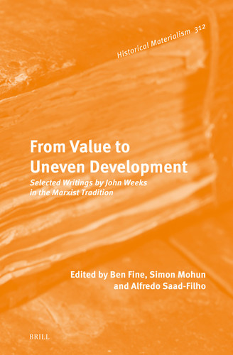 From Value to Uneven Development: Selected Writings by John Weeks in the Marxist Tradition [9789004703186]