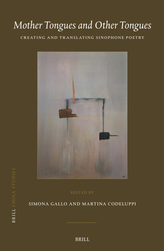 Mother Tongues and Other Tongues: Creating and Translating Sinophone Poetry (China Studies #53) [9789004711594]