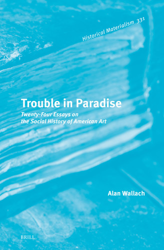 Trouble in Paradise: Twenty-Four Essays on the Social History of American Art [9789004711518]