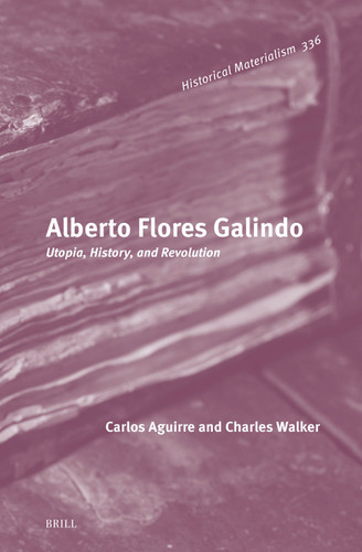 Alberto Flores Galindo: Utopia, History, and Revolution [9789004713727]