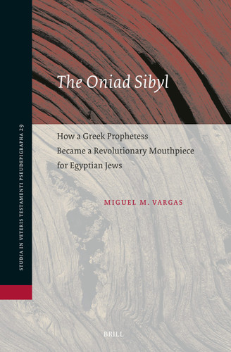 The Oniad Sibyl: How a Greek Prophetess Became a Revolutionary Mouthpiece for Egyptian Jews (Studia in Veteris Testamenti Pseudepigrapha #29) [9789004722668]