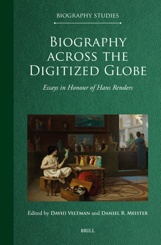 Biography across the Digitized Globe: Essays in Honour of Hans Renders [9789004726697]