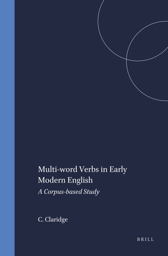 Multi-word Verbs in Early Modern English: A Corpus-based Study [9789042004597]